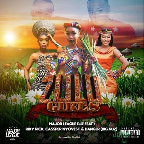 Major League – Zulu Girls ft. Riky Rick, Cassper Nyovest, Danger (Big Nuz)