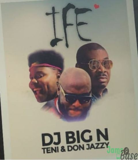 DJ Big N – Ife Ft Teni & Don Jazzy mp3 download