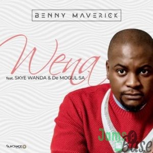 Benny Maverick – Wena ft. Skye Wanda & De Mogul SA Mp3