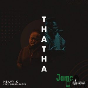 Heavy K – Thata ft. Mbuso Khoza Mp3