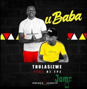 Thulasizwe – Ubaba ft. DJ Tpz Mp3