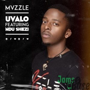 Mvzzle – Uvalo ft. Ndu Shezi Mp3 Download