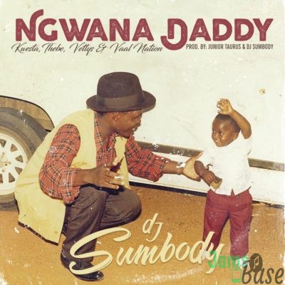 DJ Sumbody – Ngwana Daddy ft. Kwesta, Thebe, Vettys & Vaal Nation Mp3