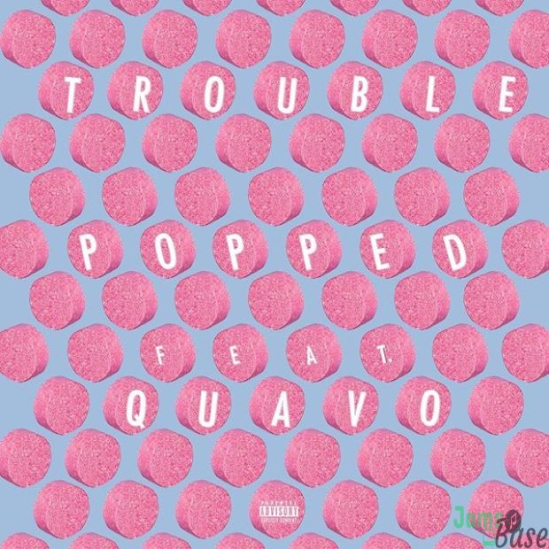 Trouble Ft. Quavo – Popped Mp3