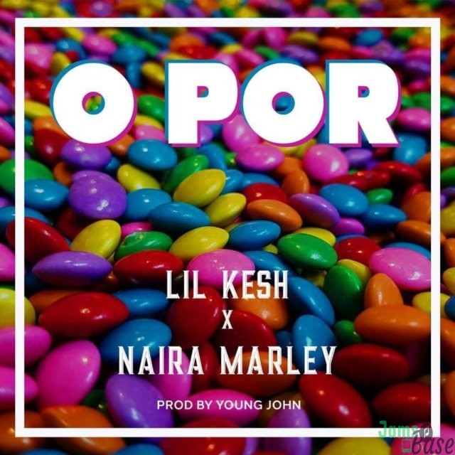 Lil Kesh Ft. Naira Marley - O Por Mp3 Download