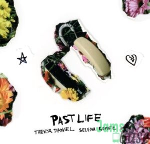 Trevor Daniel Ft. Selena Gomez – Past Life