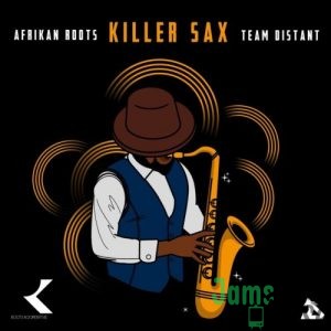 Afrikan Roots – Killer Sax ft. Team Distant Mp3