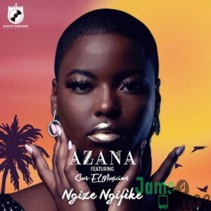 Azana – Ngize Ngifike ft. Sun-EL Musician Mp3