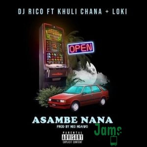 DJ Rico – Asambe Nana ft. Khuli Chana & Loki Mp3