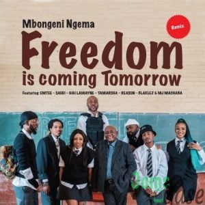 Dr Mbongeni Ngema – Freedom Is Coming Tomorrow (Remix) ft. Emtee, Saudi, Gigi Lamayne, Tamarsha, Reason, Blaklez & DJ Machaba