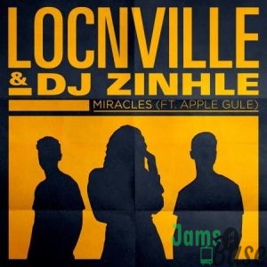 Locnville & DJ Zinhle – Miracles (Remix) ft. Apple Gule Mp3