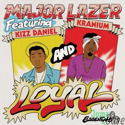 Kizz Daniel - Loyal ft Major Lazer and Kranium | Download Music 