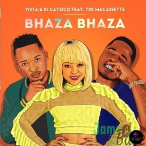 Vista & DJ Catzico – Bhaza Bhaza ft. TDK Macassette Mp3