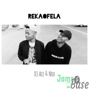 DJ Ace & Nox – Rekaofela