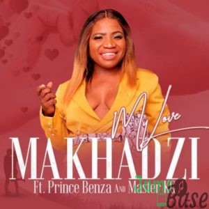 Makhadzi – My Love ft. Master KG & Prince Benza